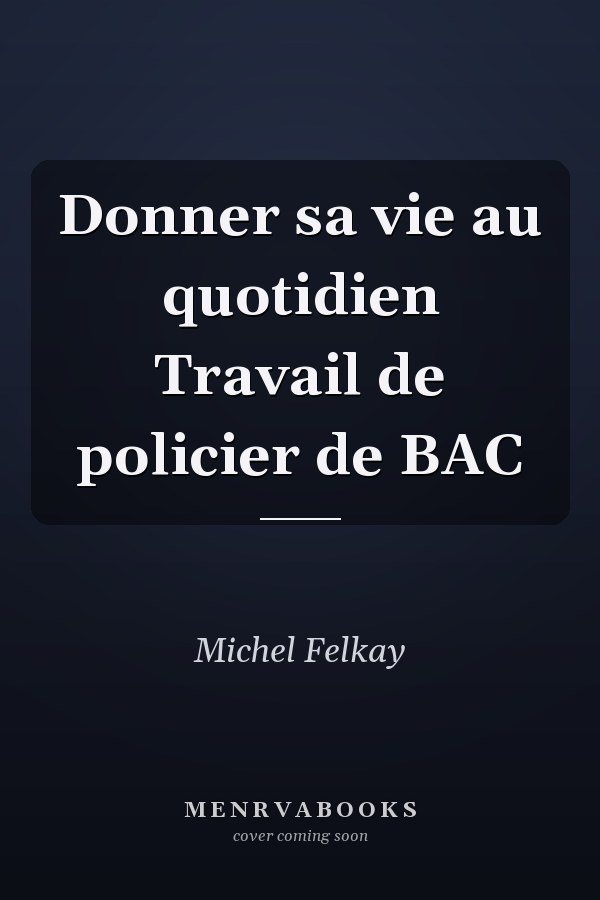Donner sa vie au quotidien Travail de policier de BAC