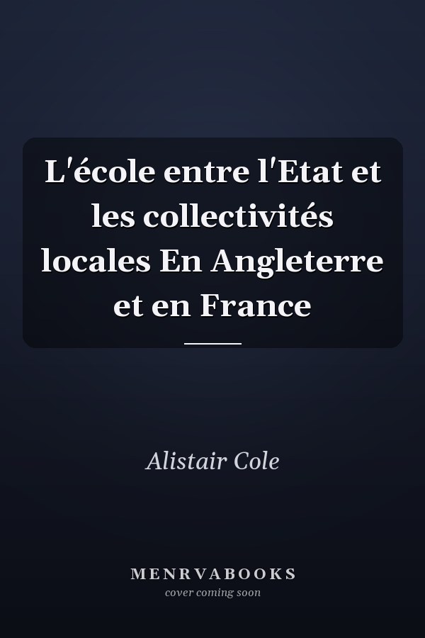 L'école entre l'Etat et les collectivités locales En Angleterre et en France