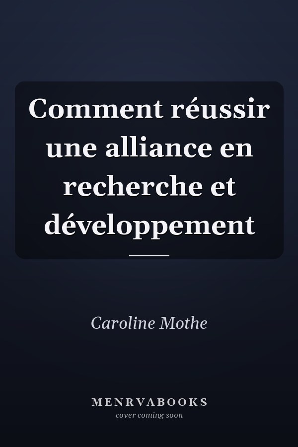 Comment réussir une alliance en recherche et développement