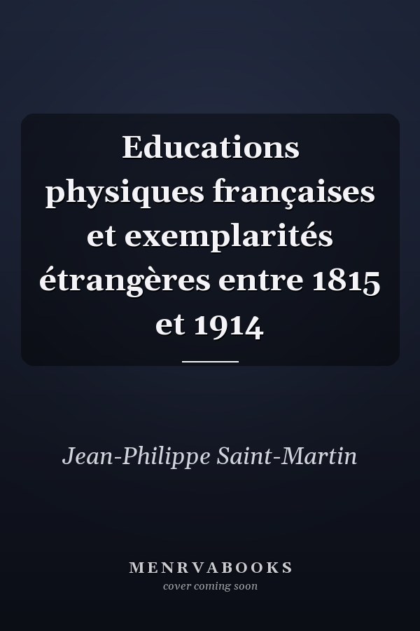 Educations physiques françaises et exemplarités étrangères entre 1815 et 1914