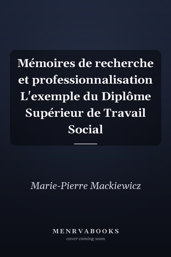 Mémoires de recherche et professionnalisation L'exemple du Diplôme Supérieur de Travail Social