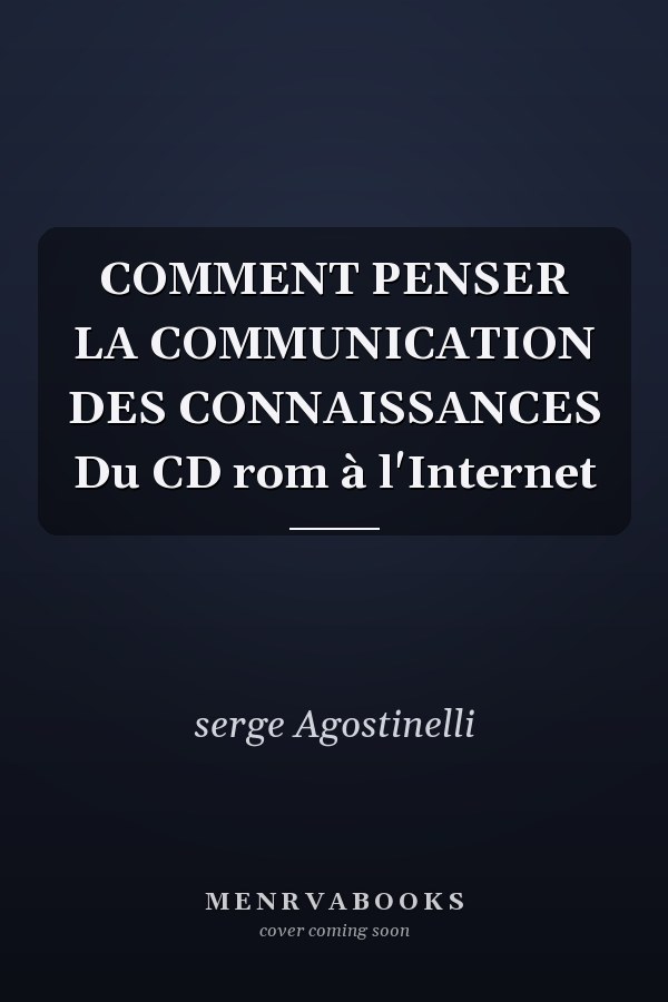 COMMENT PENSER LA COMMUNICATION DES CONNAISSANCES Du CD rom à l'Internet
