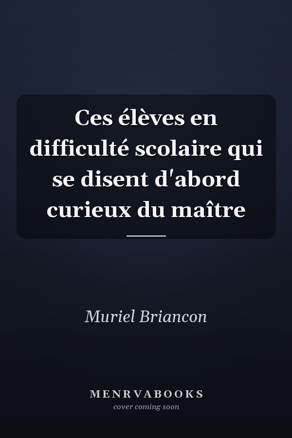 Ces élèves en difficulté scolaire qui se disent d'abord curieux du maître