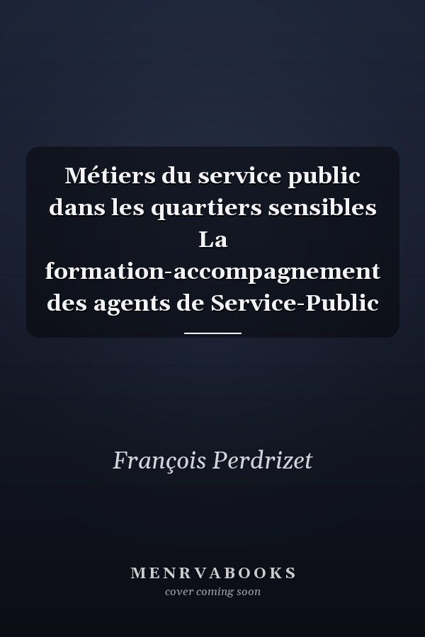 Métiers du service public dans les quartiers sensibles La formation-accompagnement des agents de Service-Public