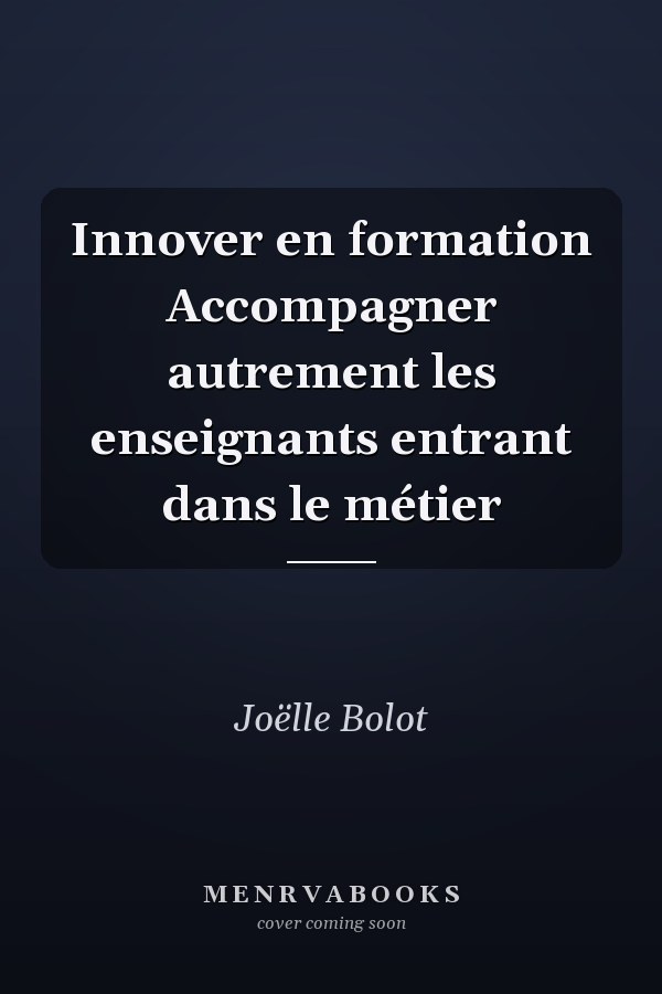 Innover en formation Accompagner autrement les enseignants entrant dans le métier
