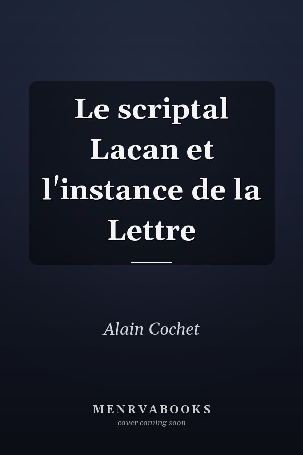 Le scriptal Lacan et l'instance de la Lettre