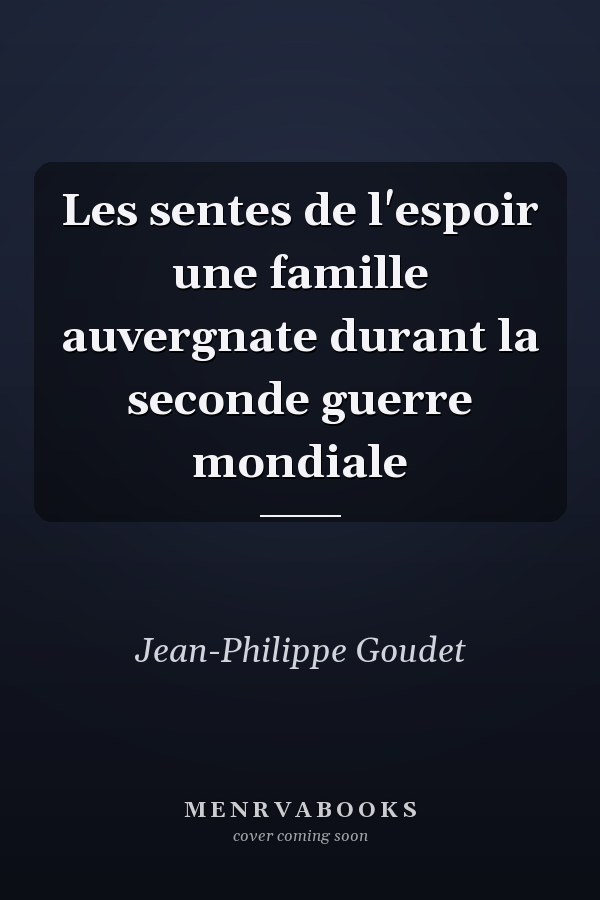 Les sentes de l'espoir une famille auvergnate durant la seconde guerre mondiale