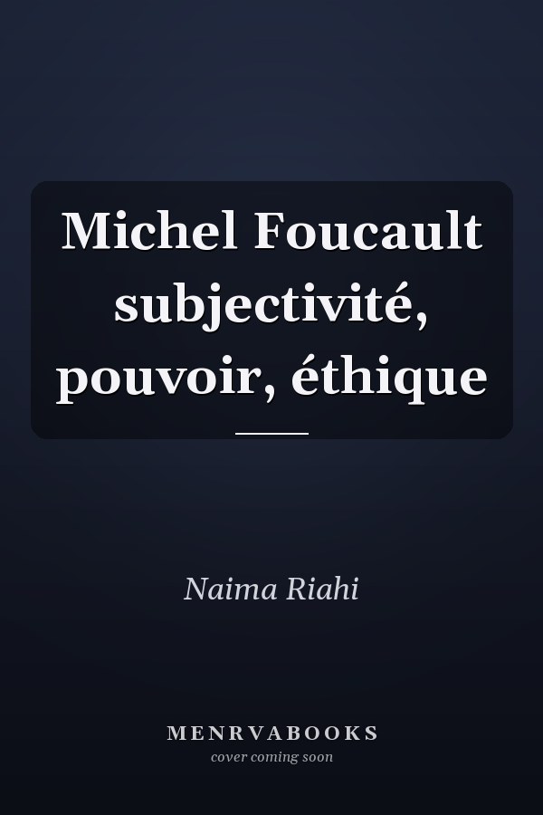 Michel Foucault subjectivité, pouvoir, éthique