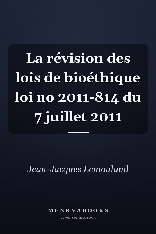 La révision des lois de bioéthique loi no 2011-814 du 7 juillet 2011