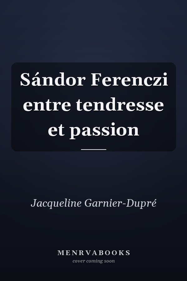 Sándor Ferenczi entre tendresse et passion