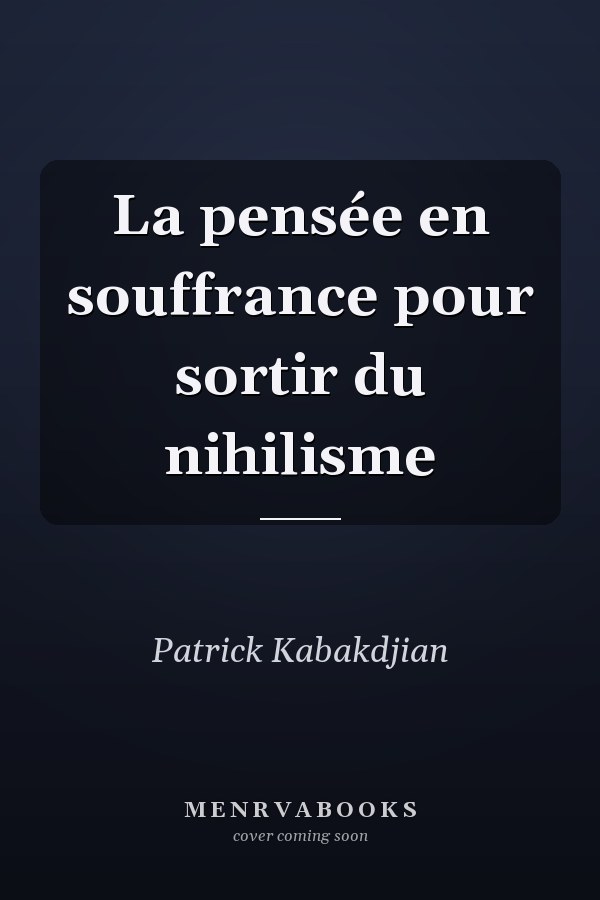 La pensée en souffrance pour sortir du nihilisme