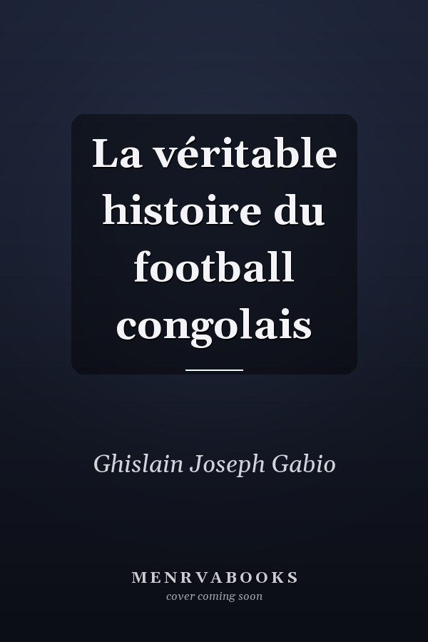 La véritable histoire du football congolais