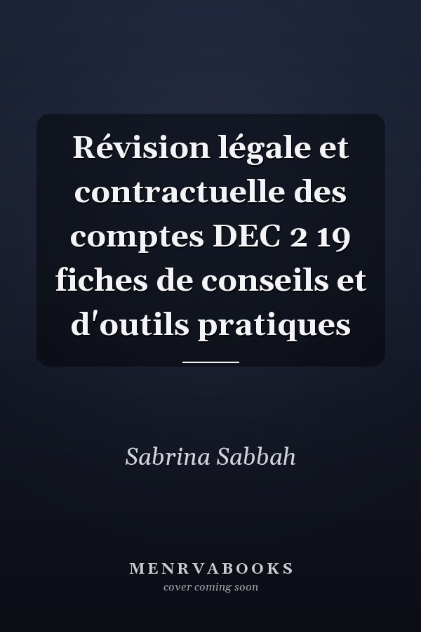 Révision légale et contractuelle des comptes DEC 2 19 fiches de conseils et d'outils pratiques