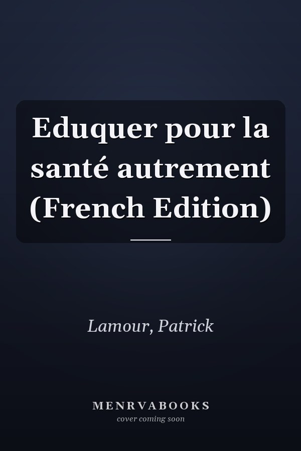 Eduquer pour la santé autrement (French Edition)