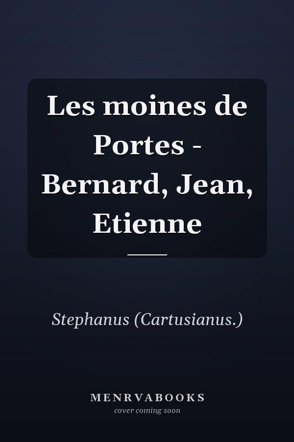 Les moines de Portes - Bernard, Jean, Etienne