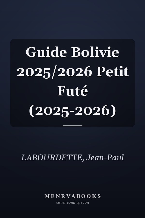 Guide Bolivie 2025/2026 Petit Futé (2025-2026)