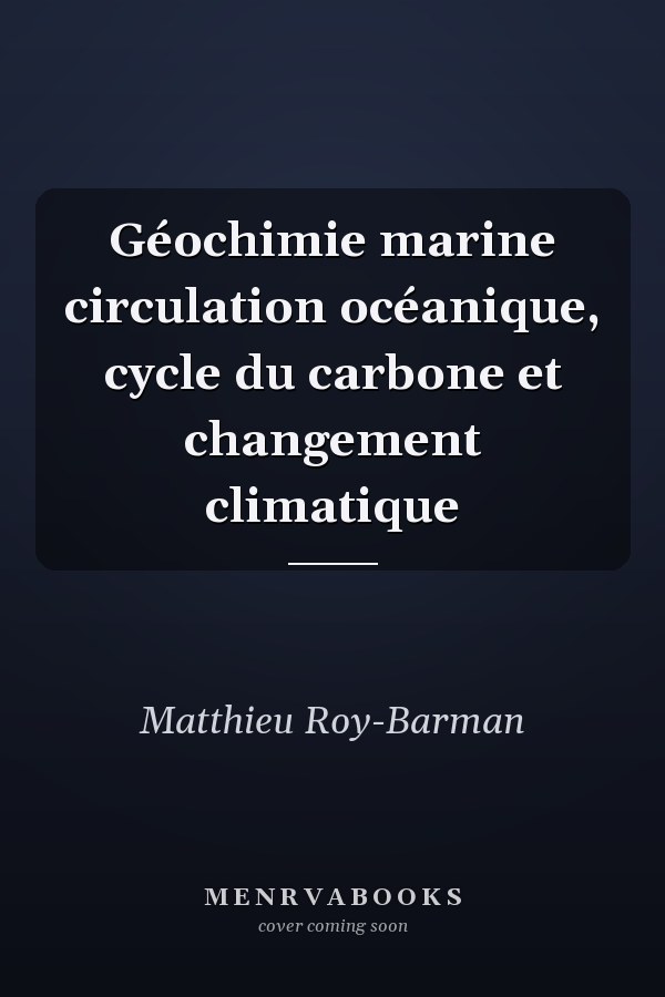 Géochimie marine circulation océanique, cycle du carbone et changement climatique