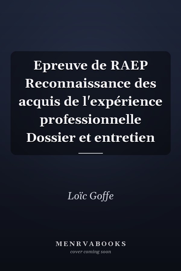 Epreuve de RAEP Reconnaissance des acquis de l'expérience professionnelle Dossier et entretien