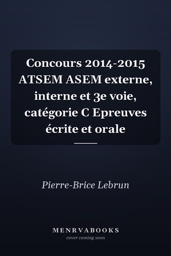 Concours 2014-2015 ATSEM ASEM externe, interne et 3e voie, catégorie C Epreuves écrite et orale