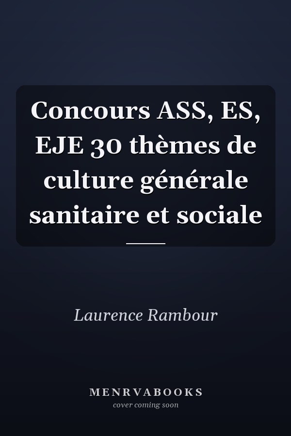 Concours ASS, ES, EJE 30 thèmes de culture générale sanitaire et sociale