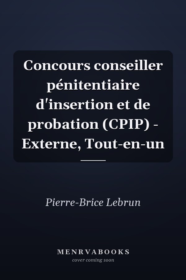Concours conseiller pénitentiaire d'insertion et de probation (CPIP) - Externe, Tout-en-un