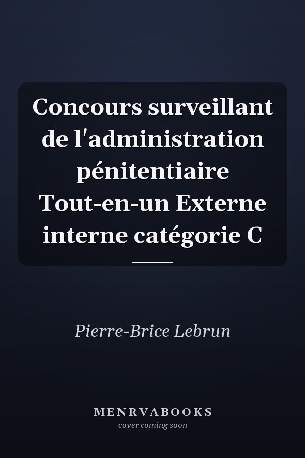 Concours surveillant de l'administration pénitentiaire Tout-en-un Externe interne catégorie C