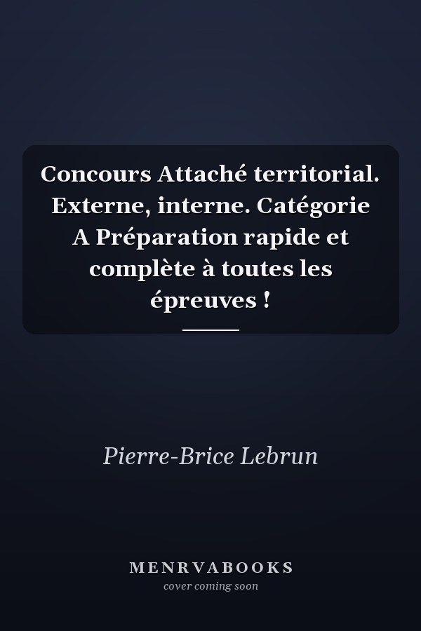 Concours Attaché territorial. Externe, interne. Catégorie A Préparation rapide et complète à toutes les épreuves !
