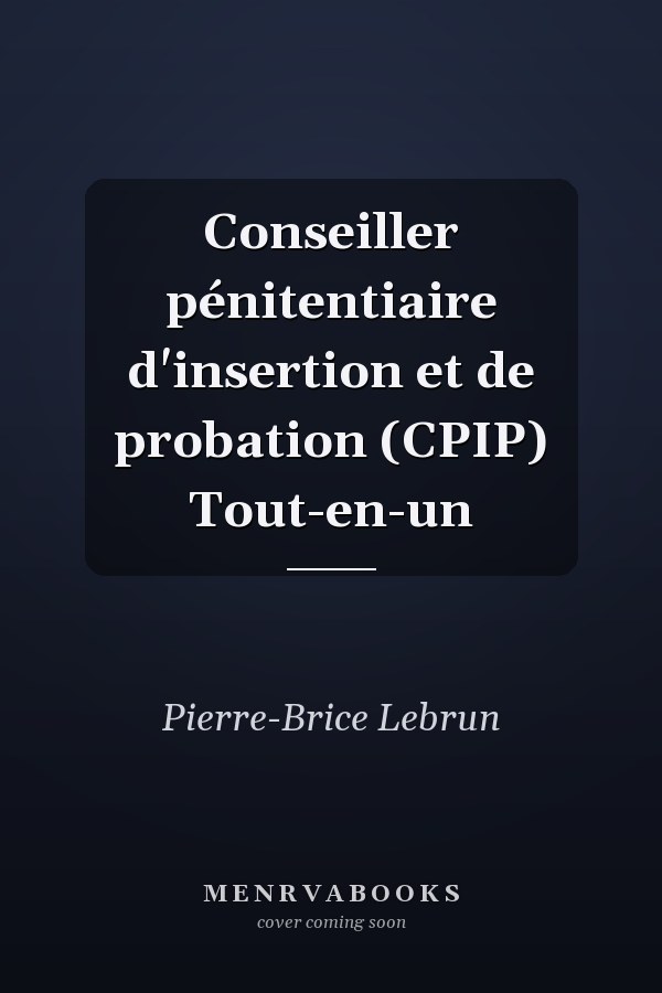 Conseiller pénitentiaire d'insertion et de probation (CPIP) Tout-en-un