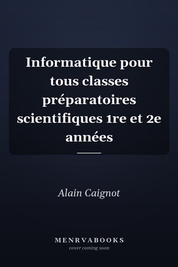 Informatique pour tous classes préparatoires scientifiques 1re et 2e années