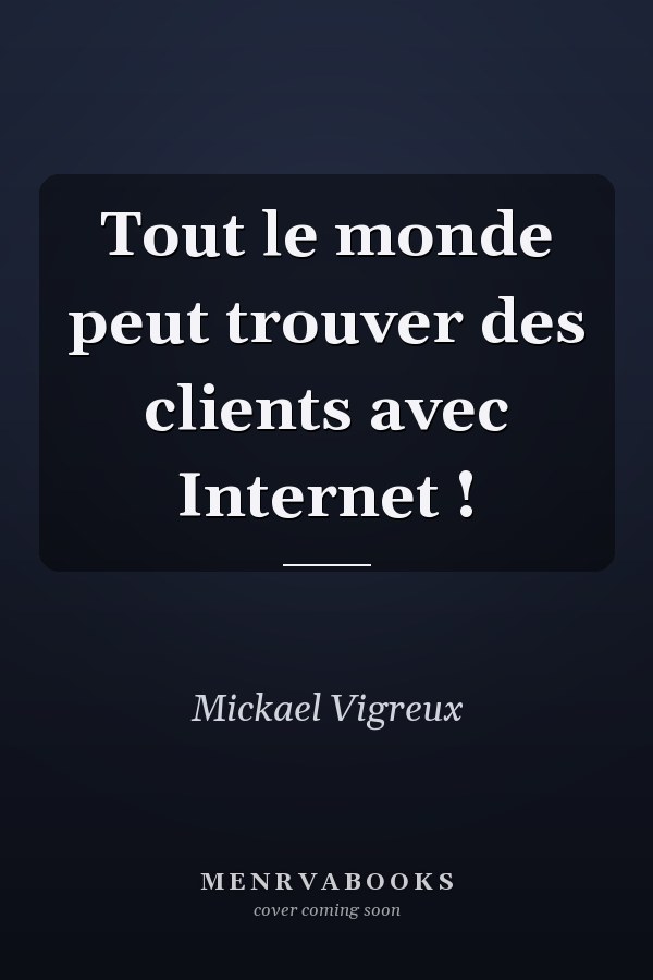Tout le monde peut trouver des clients avec Internet !