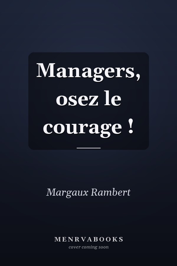 Managers, osez le courage !