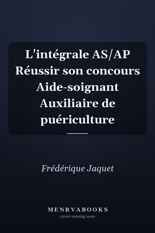 L'intégrale AS/AP Réussir son concours Aide-soignant Auxiliaire de puériculture