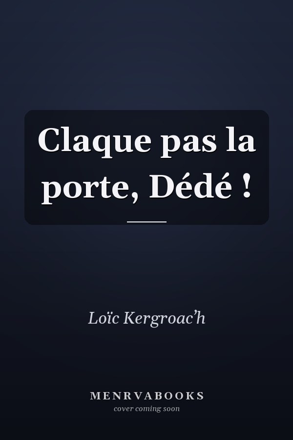 Claque pas la porte, Dédé !