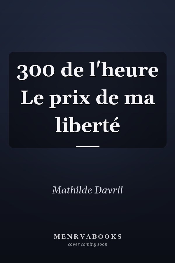 300 de l'heure Le prix de ma liberté