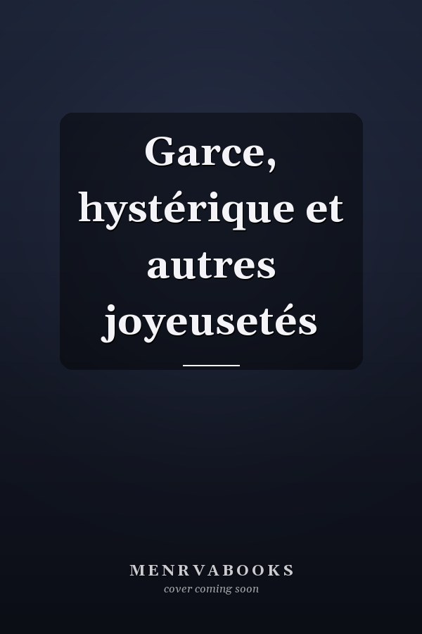 Garce, hystérique et autres joyeusetés