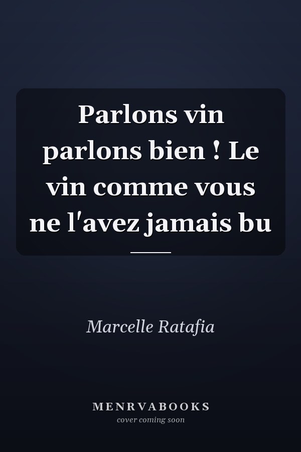 Parlons vin parlons bien ! Le vin comme vous ne l'avez jamais bu