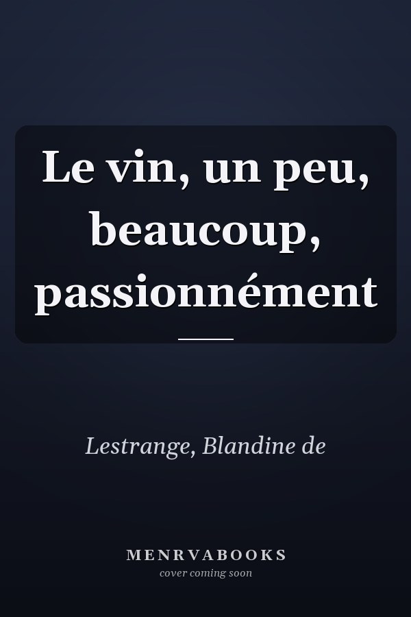 Le vin, un peu, beaucoup, passionnément