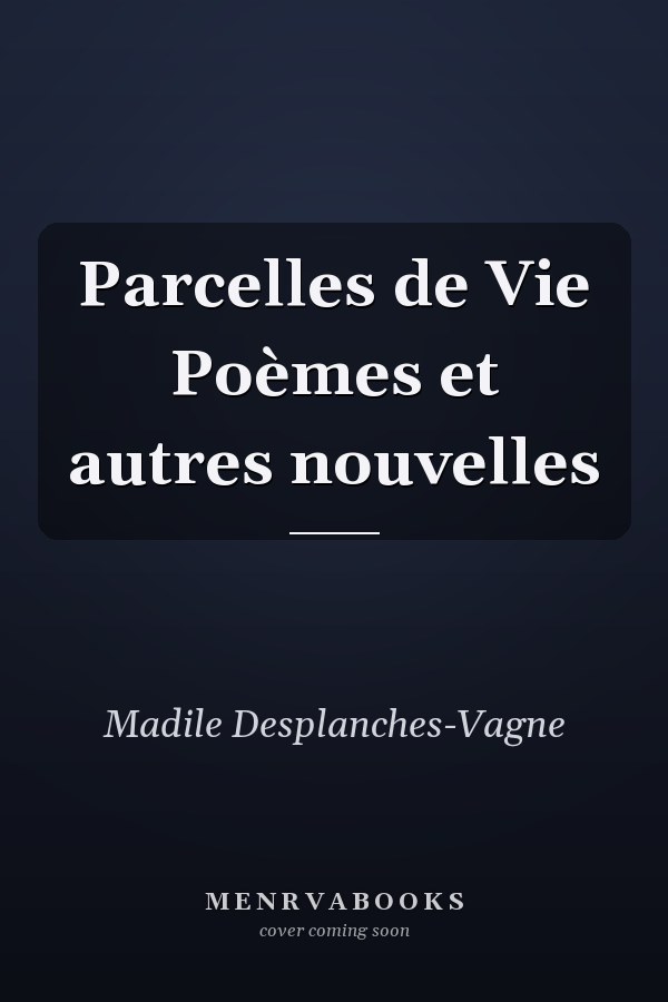 Parcelles de Vie Poèmes et autres nouvelles