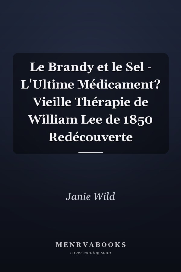 Le Brandy et le Sel - L'Ultime Médicament? Vieille Thérapie de William Lee de 1850 Redécouverte