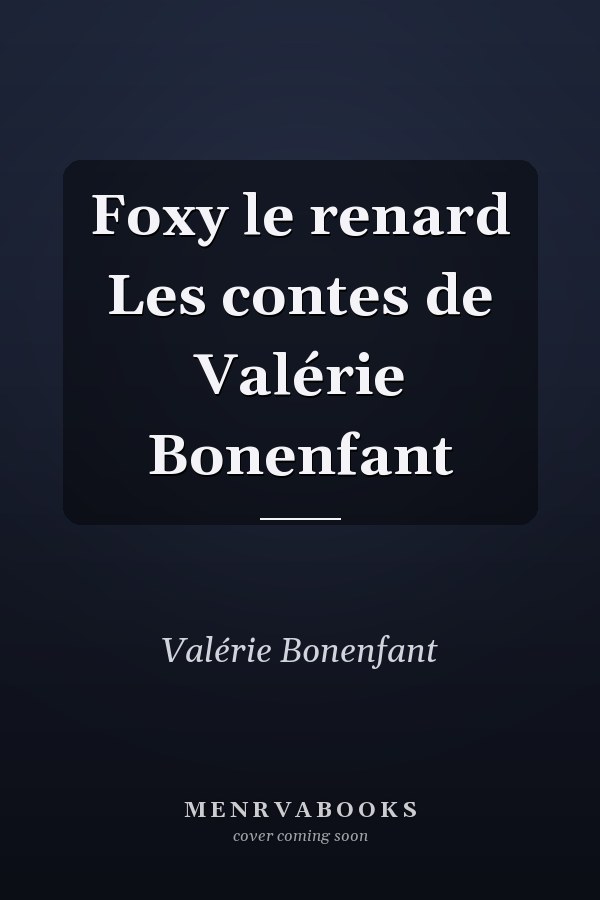 Foxy le renard Les contes de Valérie Bonenfant