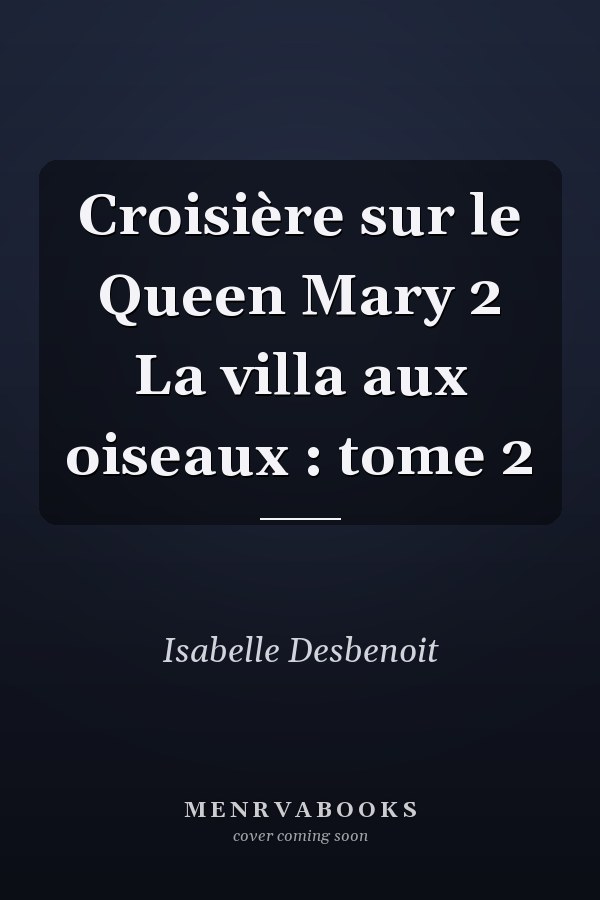Croisière sur le Queen Mary 2 La villa aux oiseaux : tome 2