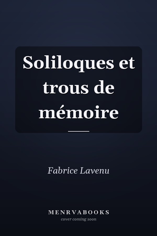 Soliloques et trous de mémoire