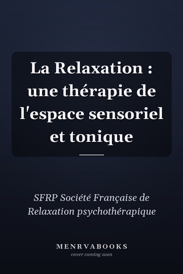 La Relaxation : une thérapie de l'espace sensoriel et tonique