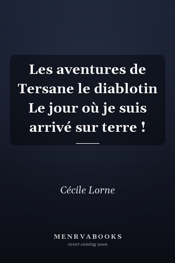 Les aventures de Tersane le diablotin Le jour où je suis arrivé sur terre !