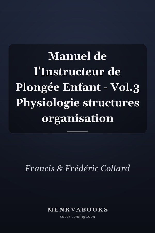 Manuel de l'Instructeur de Plongée Enfant - Vol.3 Physiologie structures organisation