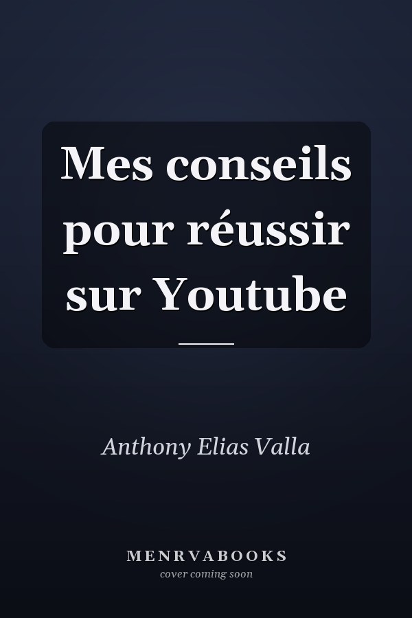 Mes conseils pour réussir sur Youtube