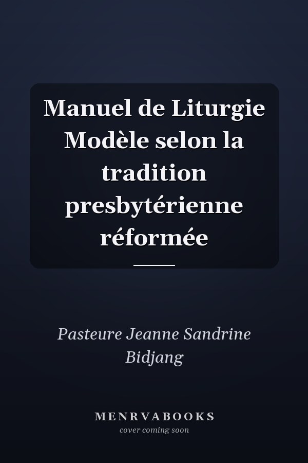 Manuel de Liturgie Modèle selon la tradition presbytérienne réformée