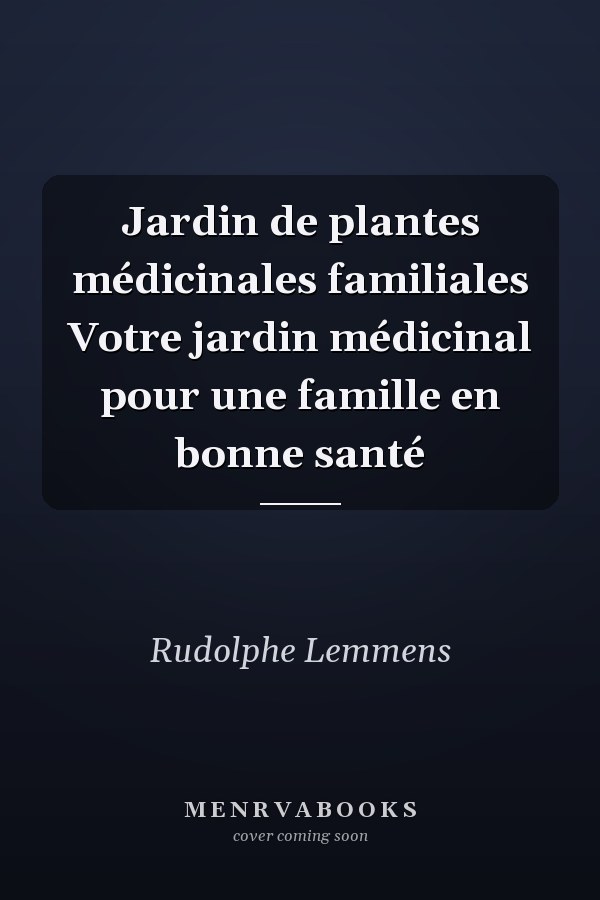 Jardin de plantes médicinales familiales Votre jardin médicinal pour une famille en bonne santé