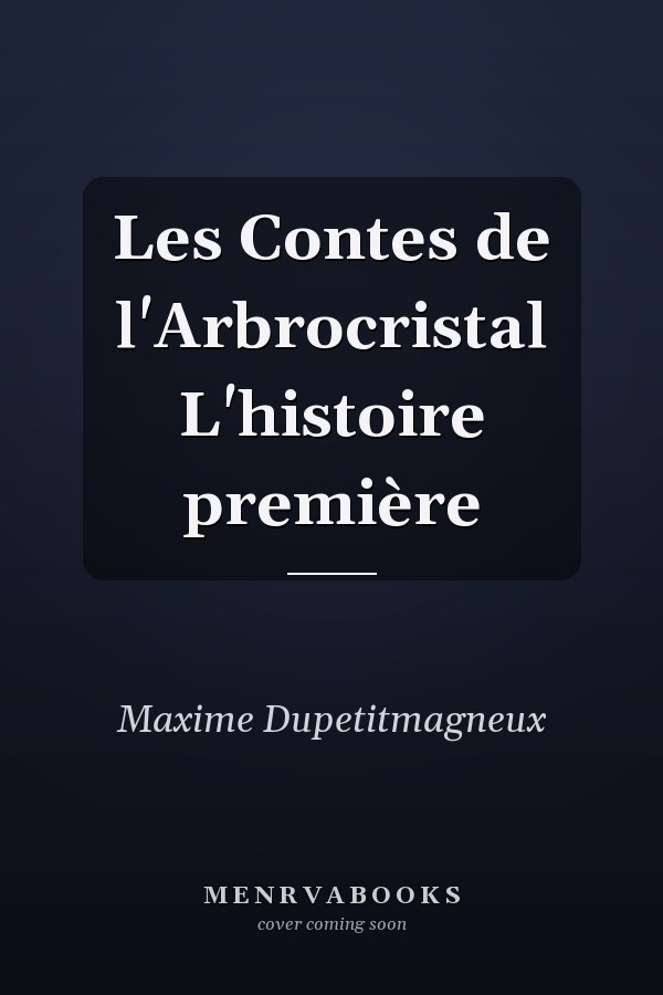 Les Contes de l'Arbrocristal L'histoire première