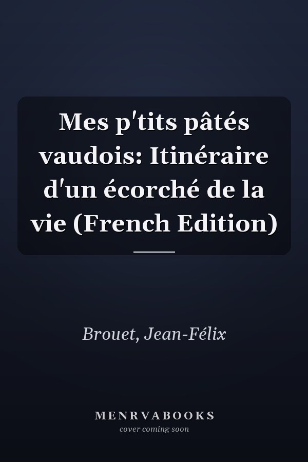 Mes p'tits pâtés vaudois: Itinéraire d'un écorché de la vie (French Edition)